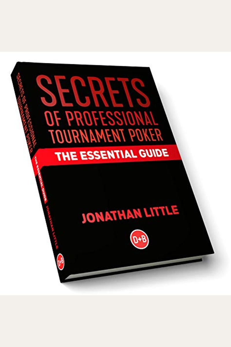 Secrets Of Professional Tournament Poker: The Essential Guide