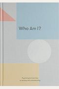 Who Am I?: Psychological Exercises To Develop Self-Understanding