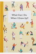 What Can I Do When I Grow Up?: A Young Person's Guide To Careers, Money - And The Future