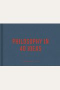 Philosophy In 40 Ideas: Lessons For Life