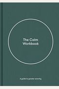 The Calm Workbook: A Guide To Greater Serenity