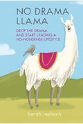 No Drama Llama: Drop The Drama And Start Leading A No-Nonsense Lifestyle