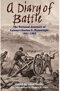 A Diary Of Battle: The Personal Journals Of Colonel Charles S. Wainwright 1861-1865