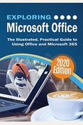 Exploring Microsoft Office: The Illustrated, Practical Guide To Using Office And Microsoft 365