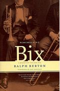 Remembering Bix: A Memoir Of The Jazz Age