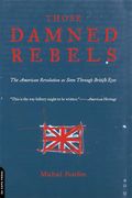Those Damned Rebels: Britain's American Empire In Revolt