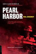 Pearl Harbor: Final Judgement: The Shocking True Story Of The Military Intelligence Failure At Pearl Harbor And The Fourteen Men Responsible For The