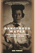 Dangerous Waters: A Biography Of The Boy Who Became Mark Twain