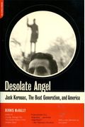 Desolate Angel: Jack Kerouac, The Beat Generation, And America