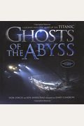 Ghosts Of The Abyss: A Journey Into The Heart Of The Titanic