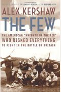 The Few: The American Knights Of The Air Who Risked Everything To Save Britain In The Summer Of 1940