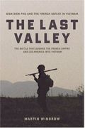The Last Valley: Dien Bien Phu And The French Defeat In Vietnam
