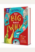 Britannica First Big Book of Why: Why Can't Penguins Fly? Why Do We Brush Our Teeth? Why Does Popcorn Pop? the Ultimate Book of Answers for Kids Who N
