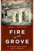 Fire In The Grove: The Cocoanut Grove Tragedy And Its Aftermath