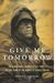Give Me Tomorrow: The Korean War's Greatest Untold Story--The Epic Stand Of The Marines Of George Company