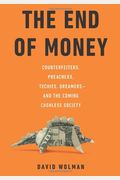 The End Of Money: Counterfeiters, Preachers, Techies, Dreamers--And The Coming Cashless Society
