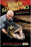 River Monsters: True Stories of the Ones that DidnÂ’t Get Away