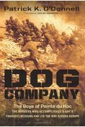 Dog Company: The Boys Of Pointe Du Hoc: The Rangers Who Accomplished D-Day's Toughest Mission And Led The Way Across Europe