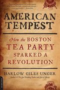 American Tempest: How The Boston Tea Party Sparked A Revolution