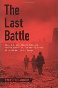 The Last Battle: When U.s. And German Soldiers Joined Forces In The Waning Hours Of World War Ii In Europe