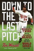 Down To The Last Pitch: How The 1991 Minnesota Twins And Atlanta Braves Gave Us The Best World Series Of All Time