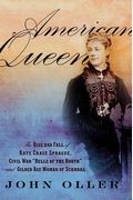 American Queen: The Rise And Fall Of Kate Chase Sprague, Civil War Belle Of The North And Gilded Age Woman Of Scandal