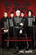 Not The Life It Seems: The True Lives Of My Chemical Romance