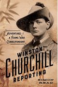 Winston Churchill Reporting: Adventures Of A Young War Correspondent