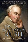 Dr. Benjamin Rush: The Founding Father Who Healed A Wounded Nation