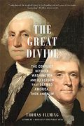 The Great Divide: The Conflict Between Washington and Jefferson That Defined America, Then and Now