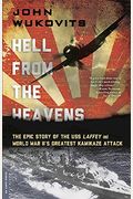 Hell From The Heavens: The Epic Story Of The Uss Laffey And World War Ii's Greatest Kamikaze Attack