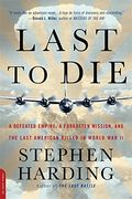 The Last To Die: A Forgotten Bomber And The Final Air Combat Of World War Ii