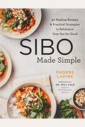 Sibo Made Simple: 90 Healing Recipes And Practical Strategies To Rebalance Your Gut For Good