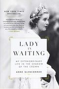 Lady in Waiting: My Extraordinary Life in the Shadow of the Crown
