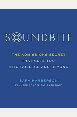 Soundbite: The Admissions Secret That Gets You Into College And Beyond Soundbite: The Admissions Secret That Gets You Into College And Beyond