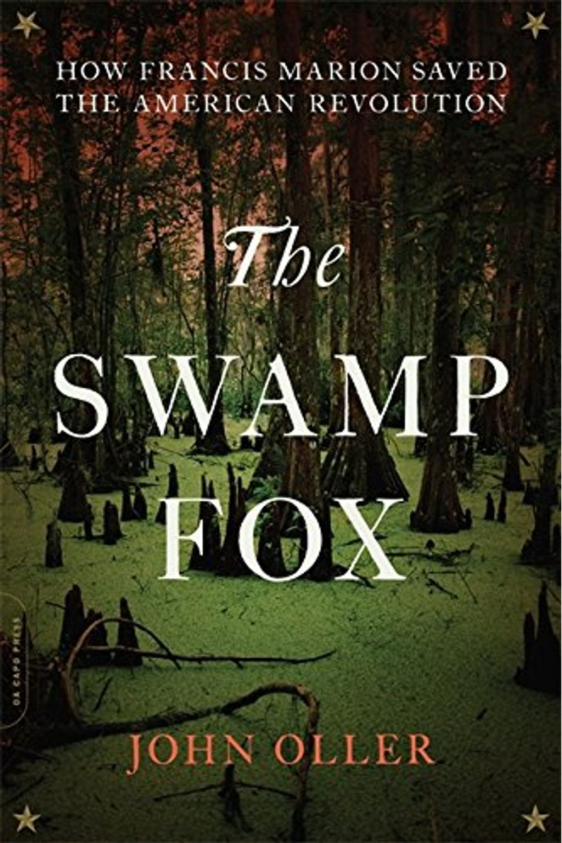 The Swamp Fox: How Francis Marion Saved The American Revolution