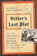 Hitler's Last Plot: The 139 Vip Hostages Selected For Death In The Final Days Of World War Ii