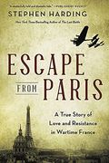 Escape From Paris: A True Story Of Love And Resistance In Wartime France