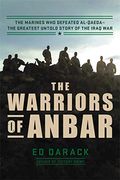 The Warriors Of Anbar: The Marines Who Crushed Al Qaeda--The Greatest Untold Story Of The Iraq War