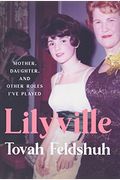 Lilyville: Mother, Daughter, And Other Roles I've Played