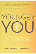 Younger You: Reverse Your Bio Age--And Live Longer, Better