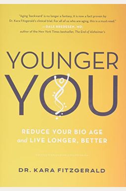 Younger You: Reduce Your Bio Age And Live Longer, Better Younger You: Reduce Your Bio Age And Live Longer, Better