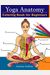Yoga Anatomy Coloring Book For Beginners: 50+ Incredibly Detailed Self-Test Beginner Yoga Poses Color Workbook Perfect Gift For Yoga Instructors, Teac