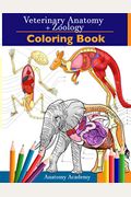 Veterinary & Zoology Coloring Book: 2-In-1 Compilation Incredibly Detailed Self-Test Animal Anatomy Color Workbook Perfect Gift For Vet Students And A