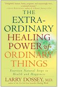 The Extraordinary Healing Power of Ordinary Things: Fourteen Natural Steps to Health and Happiness