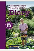 Charles Dowding's Vegetable Garden Diary: No Dig, Healthy Soil, Fewer Weeds, 3rd Edition
