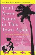 You'll Never Nanny In This Town Again: The True Adventures Of A Hollywood Nanny