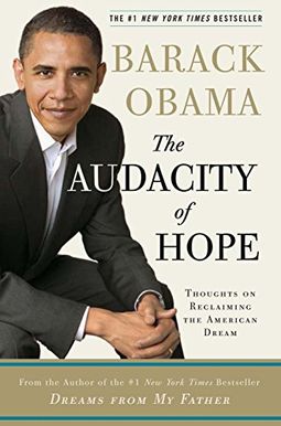 The Audacity Of Hope: Thoughts On Reclaiming The American Dream The Audacity Of Hope: Thoughts On Reclaiming The American Dream