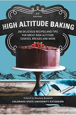 High Altitude Baking: 200 Delicious Recipes And Tips For Great High Altitude Cookies, Cakes, Breads And More High Altitude Baking: 200 Delicious Recipes And Tips For Great High Altitude Cookies, Cakes, Breads And More