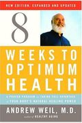 Eight Weeks To Optimum Health: A Proven Program For Taking Full Advantage Of Your Body's Natural Healing Power
